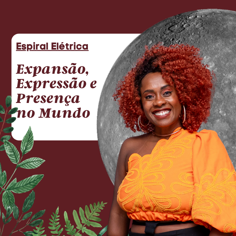 Combo Espiral Elétrica - Expansão, expressão e presença no mundo