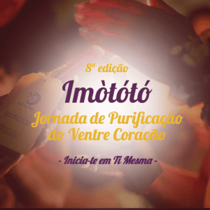 8ª Edição da Jornada Imòtótó de Purificação Ventre Coração