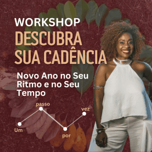 Workshop - Descubra sua Cadência: Novo Ano no Seu Ritmo e no Seu Tempo