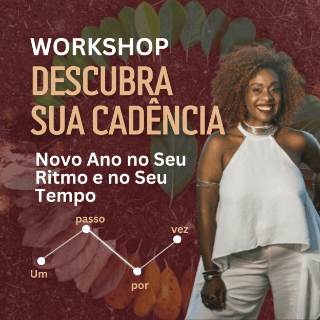 Workshop – Descubra sua Cadência: Novo Ano no Seu Ritmo e no Seu Tempo
