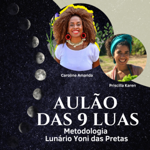 Aulão as 9 luas em nós - Metodologia Lunário Yoni das Pretas